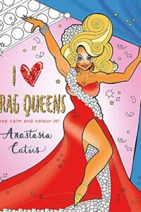 I heart drag queens keep calm and colour in