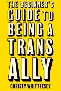 The beginners guide to being a trans ally