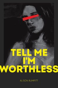 Tell me I'm worthless