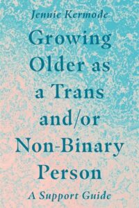 Growing Older as a trans and or nonbinary person