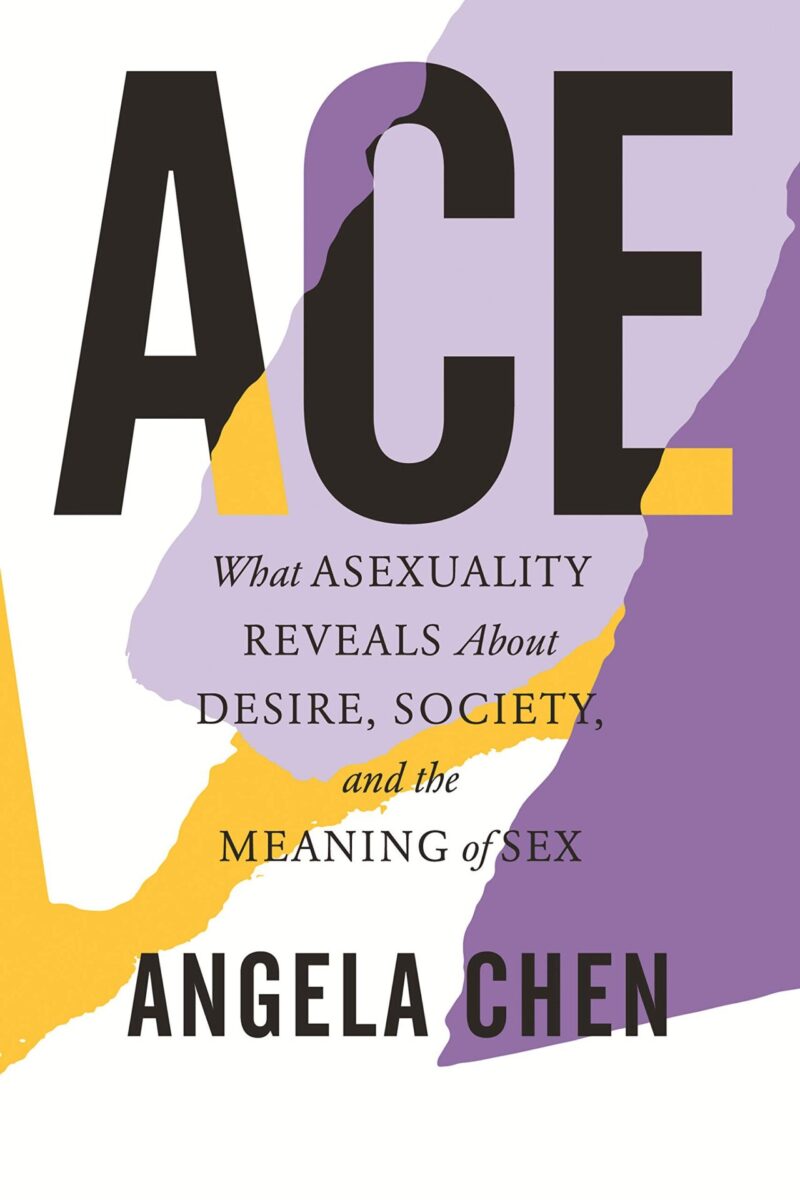 ace what asexuality reveals about desire society and the meaning of sex