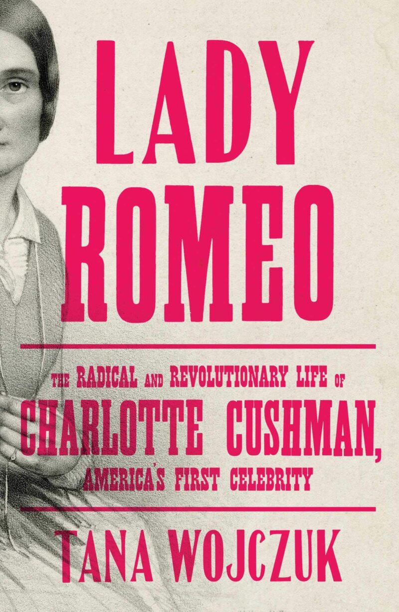 Lady Romeo a radical and revolutionary life of charlotte cushman