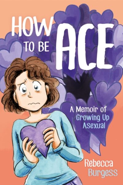 How to Be Ace: A Memoir of Growing Up Asexual (Paperback)