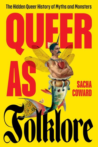 Queer as Folklore: The Hidden Queer History of Myths and Monsters (Hardback)