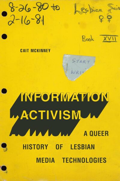 Information Activism: A Queer Hisory of Lesbian Media Technologies (Paperback)