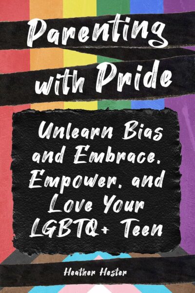 Parenting with Pride: Unlearn Bias and Embrace, Empower and Love Your LGBTQ+ Teen (Paperback)