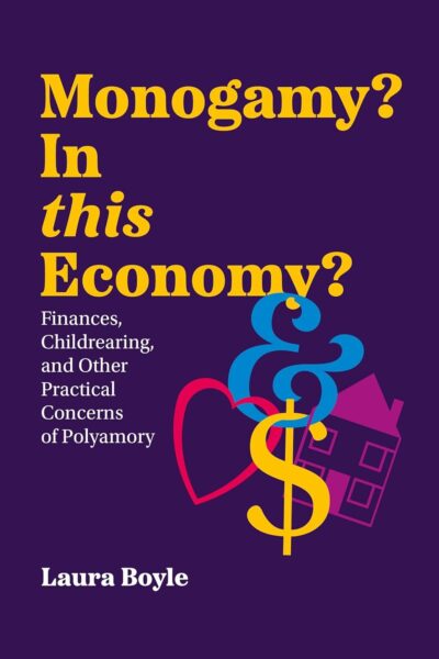 Monogamy? In this Economy? Finances, Childrearing and Other Practical Concerns of Polyamory (Paperback)