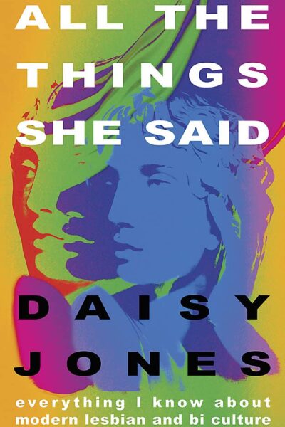 All the Things She Said: Everything I Know About Modern Lesbian and Bi Culture (Paperback)