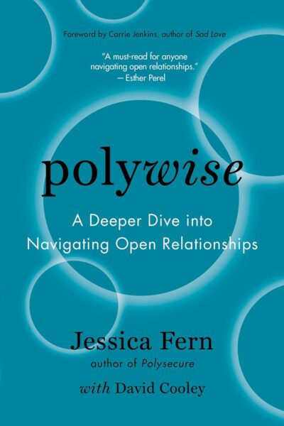 Polywise: A Depper Dive into Navigating Open Relationships (Paperback)