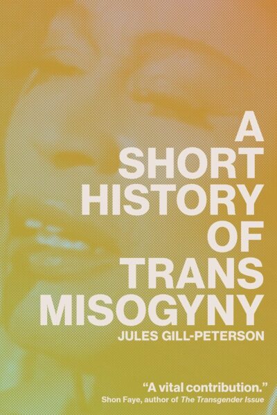 A Short History of Trans Misogyny (Hardback)