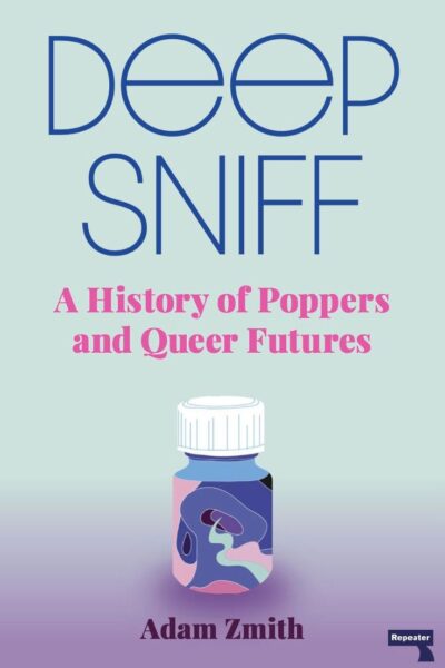 Deep Sniff  A history of Poppers and Queer Futures (Paperback)