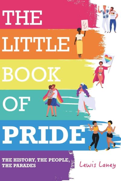 The Little Book of Pride - The History, the People, the Parades (Hardback)