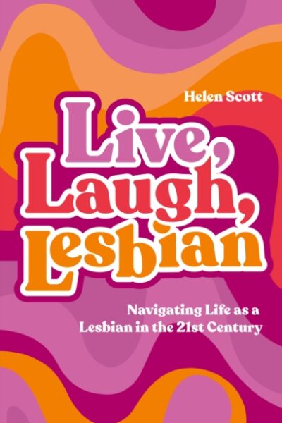 Live, Laugh, Lesbian - Navigating Life as a Lesbian in the 21st Century (Paperback)