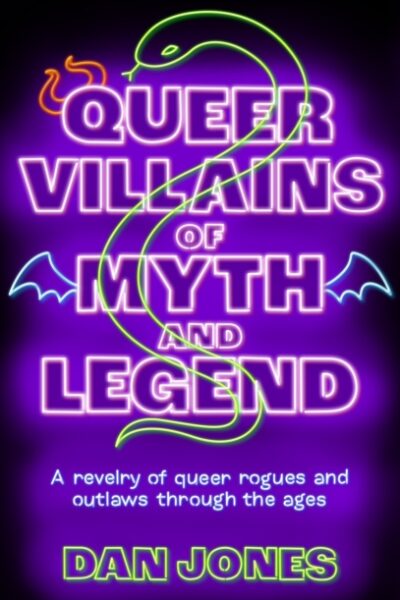Queer Villains of Myth and Legend : A Revelry of Queer Rogues and Outlaws Through the Ages (Paperback)