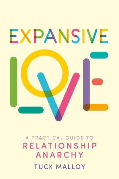 Expansive Love: A Practical Guide to Relationship Anarchy (Paperback)
