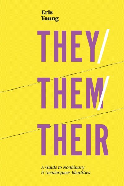 They Them Their - A Guide to Nonbinary and Genderqueer Identities (Paperback)