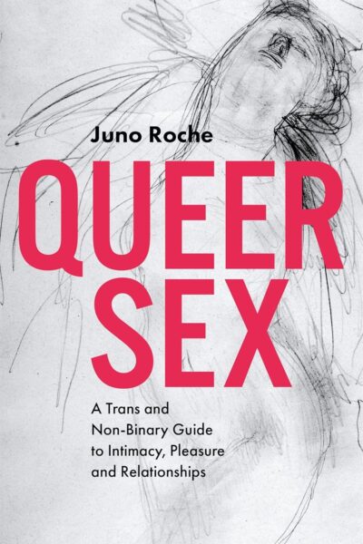 Queer Sex - A Trans and Non-Binary Guide to Intimacy, Pleasure and Relationships (Paperback)