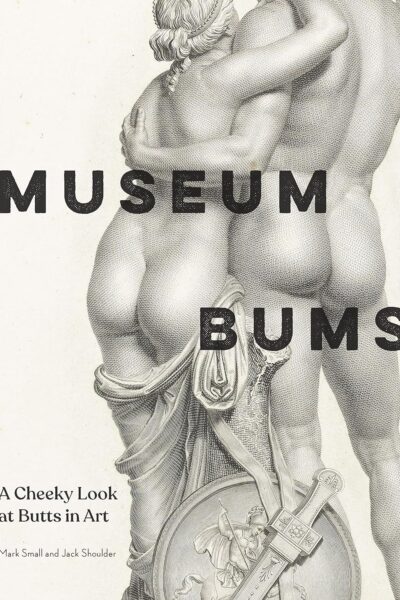 Museum Bums - A Cheek Look at Butts in Art (Hardback)
