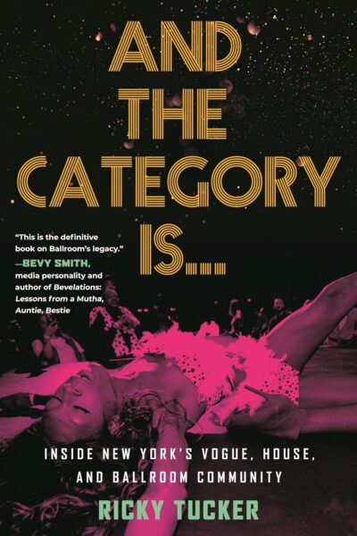 And the Category Is - Inside New York's Vouge, House, and Ballroom Community (Paperback)