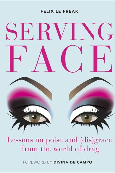 Serving Face - Lessons in Realness and (Dis)grace From the World of Drag (Hardback)