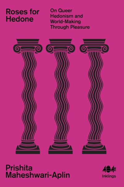 Roses for Hedone - On Queer Hedonism and World-Making Through Pleasure (Paperback)