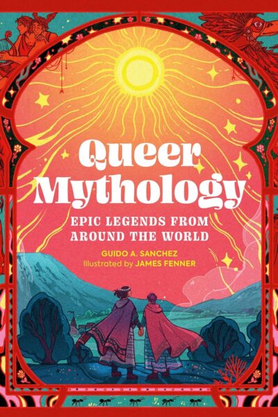 Queer Mythology - Epic Legends from Around the World (Hardback)
