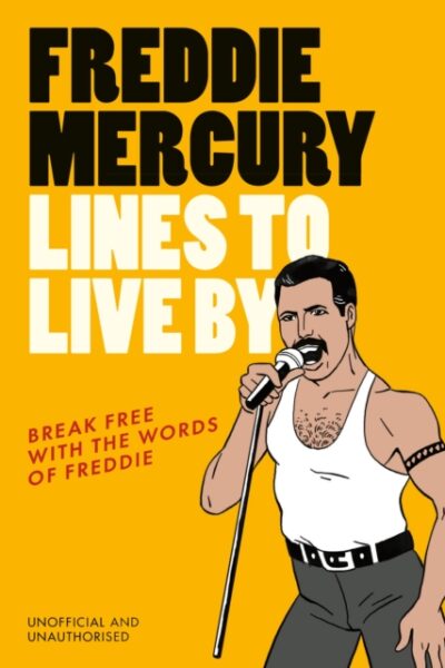 Freddie Mercury Lines to Live By : Break free with the words of Freddie (Hardback)
