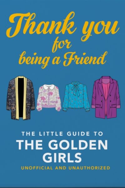 Thank You for Being a Friend - The little Guide to the Golden Girls (Hardback)