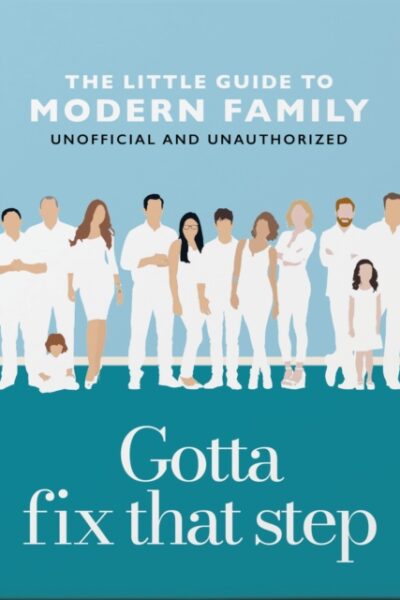 Gotta Fix That Step: The Little Guide to Modern Family (Hardback)